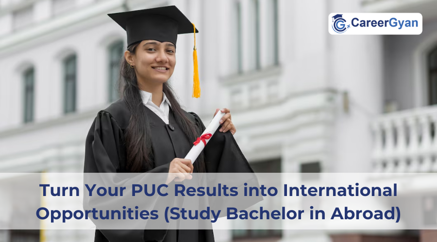Turn Your PUC Results into International Opportunities I Study Bachelor in Abroad